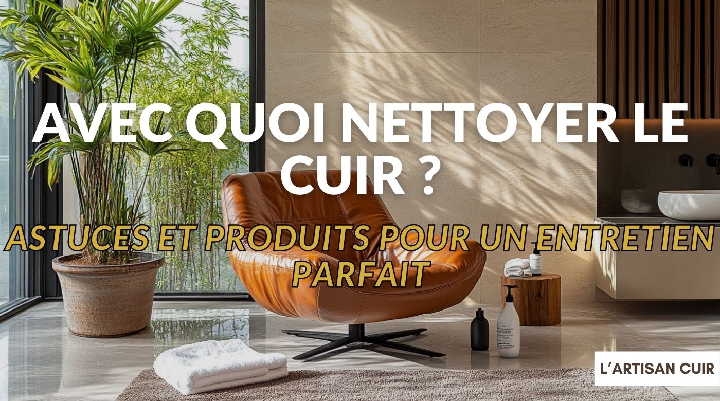 Avec quoi nettoyer le cuir