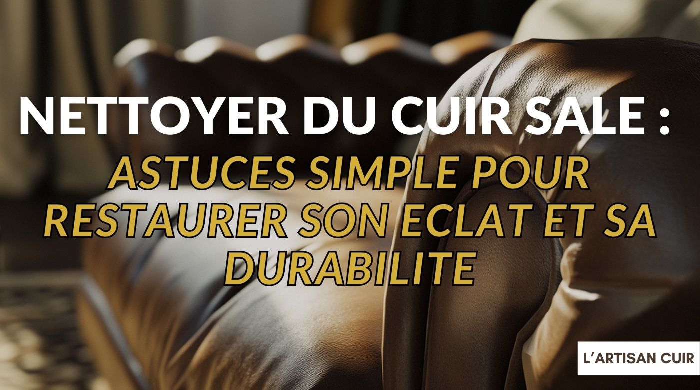 Comment nettoyer le cuir sale