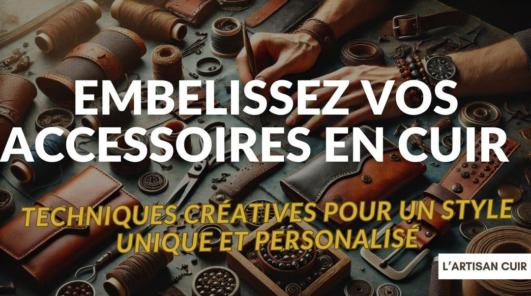 Les Meilleures Façons d’Embellir vos Accessoires en Cuir